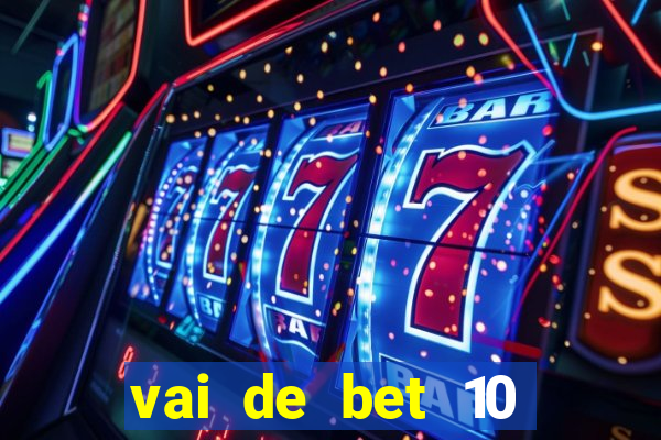 vai de bet 10 reais no cadastro